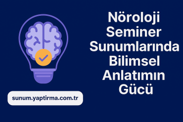 Nöroloji Seminer Sunumlarında Bilimsel Anlatımın Gücü Karmaşık Bilgiyi İkna Edici Kılmak - Sunum Yaptırma Merkezi