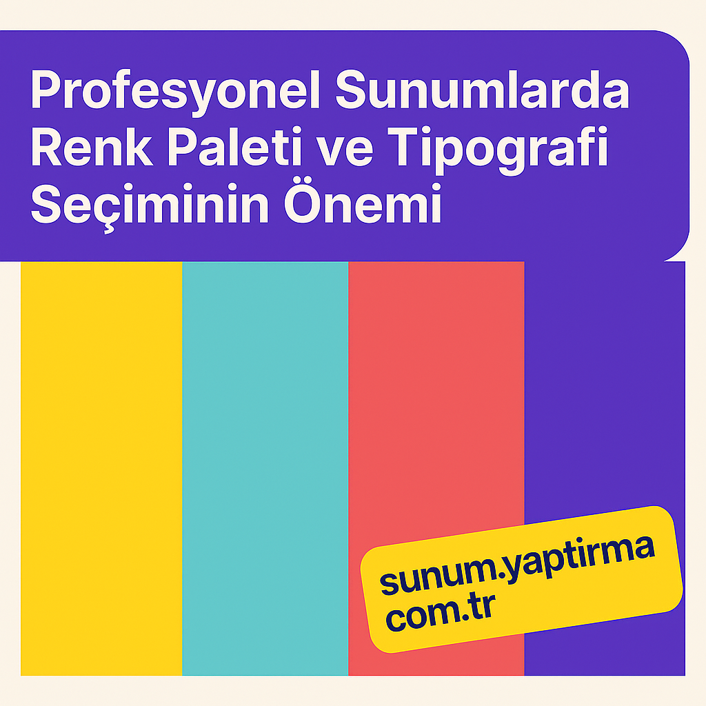 Profesyonel Sunumlarda Renk Paleti ve Tipografi Seçiminin Önemi - Sunum Yaptırma Merkezi