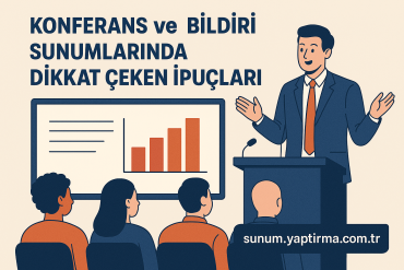 Konferans ve Bildiri Sunumlarında Dikkat Çeken İpuçları - Sunum Yaptırma Merkezi